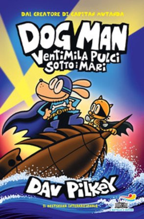 Dog Man. Ventimila pulci sotto i mari Dav Pilkey