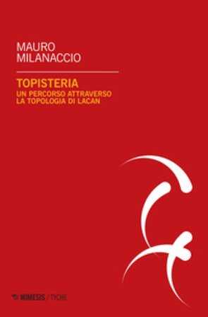 Topisteria. Un percorso attraverso la topologia di Lacan Mauro Milanaccio