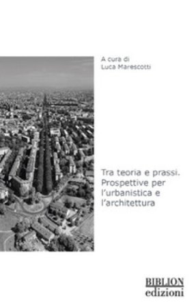 Tra teoria e prassi. Prospettive per l'urbanistica e l'architettura