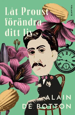 Låt Proust förändra ditt liv - Bok av Alain De Botton - Inbunden