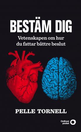 Bestäm dig : vetenskapen om hur du fattar bättre beslut - Bok av Pelle Tornell - Pocket