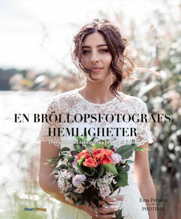 En bröllopsfotografs hemligheter : din guide till fantastiska bröllopsbilder - Bok av Ema Persson - Inbunden
