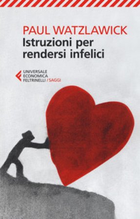 Istruzioni per rendersi infelici Paul Watzlawick