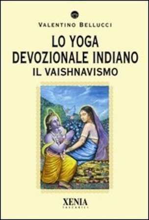 Lo yoga devozionale indiano. Il vaishnavismo Valentino Bellucci