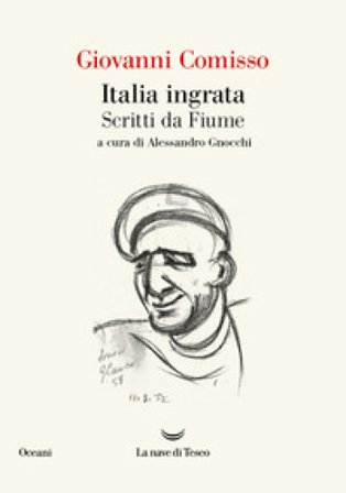Italia ingrata. Scritti da Fiume Giovanni Comisso