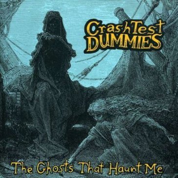 Ghosts that haunt me Crash Test Dummies