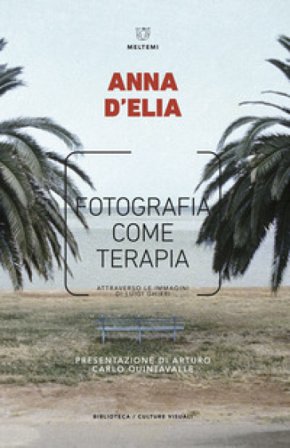 Fotografia come terapia. Attraverso le immagini di Luigi Ghirri Anna D'Elia