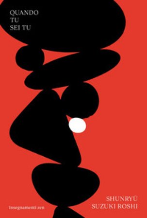 Quando tu sei tu. Insegnamenti zen Shunry¿ Suzuki Roshi