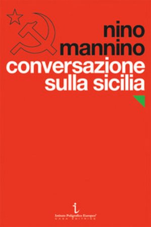 Conversazione sulla Sicilia. Il Partito comunista e il Novecento Nino Mannino