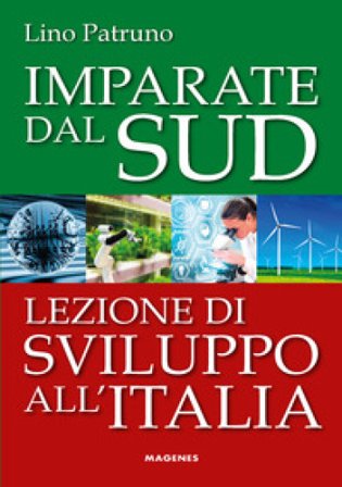 Imparate dal Sud. Lezione di sviluppo all'Italia Lino Patruno