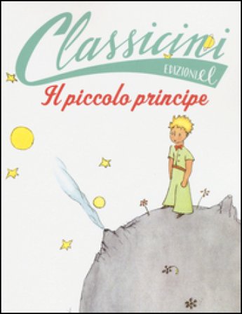 Il Piccolo Principe da Antoine de Saint-Exupéry. Classicini. Ediz. illustrata Elisa Puricelli Guerra