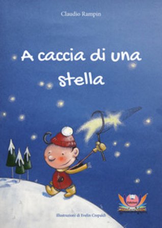 A caccia di una stella. Ediz. illustrata Claudio Rampin
