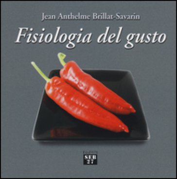 Fisiologia del gusto Jean-Anthelme Brillat Savarin