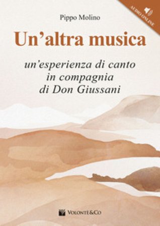 Un'altra musica. Un'esperienza di canto in compagnia di don Giussani. Con File audio per il download Pippo Molino