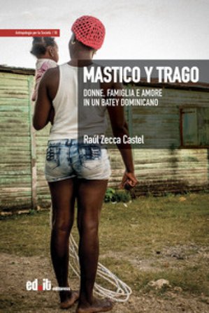 Mastico y trago. Donne, famiglia e amore in un batey dominicano Raúl Zecca Castel