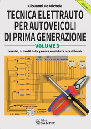 Tecnica elettrauto per autoveicoli di prima generazione. Vol. 3: I servizi, i circuiti della gamma servizi e la rete di bordo Giovanni De Michele