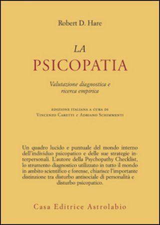 La psicopatia. Valutazione diagnostica e ricerca empirica Robert D. Hare