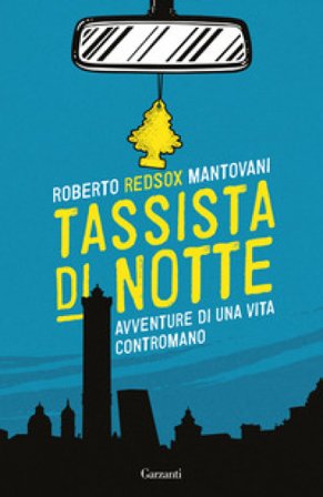 Tassista di notte. Avventure di una vita contromano Roberto Red-Sox Mantovani