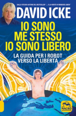 Io sono me stesso io sono libero. La guida per i robot verso la libertà. Nuova ediz. David Icke