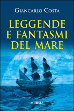 Leggende e fantasmi del mare Giancarlo Costa