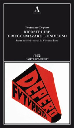 Ricostruire e meccanizzare l'universo Fortunato Depero