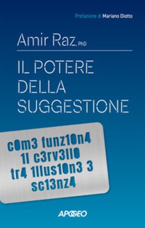 Il potere della suggestione. Come funziona il cervello tra illusione e scienza Amir Raz