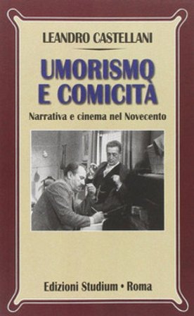 Umorismo e comicità. Narrativa e cinema nel Novecento Leandro Castellani