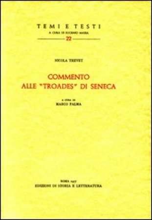 Commento alle «Troades» di Seneca. Testo latino a fronte Nicola Trevet