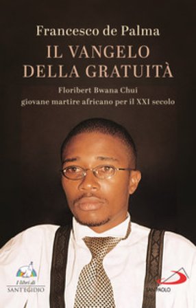 Il Vangelo della gratuità. Floribert Bwana Chui giovane martire africano per XXI secolo Francesco De Palma