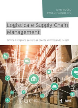 Logistica e Supply Chain management. Offrire il migliore servizio al cliente ottimizzando i costi Ivan Russo