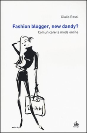 Fashion blogger, new dandy? Comunicare la moda online Giulia Rossi