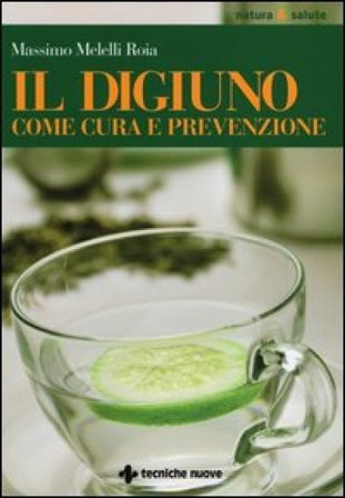 Il digiuno come cura e prevenzione Massimo Melelli Roia