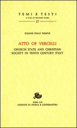 Atto of Vercelli. Church State and Christian Society in Tenth Century Italy Suzanne Wemple Fonay
