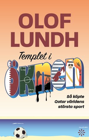 Templet i öknen : så köpte Qatar världens största sport