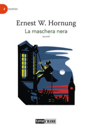 La maschera nera. Raffles. Vol. 2 Ernest W. Hornung