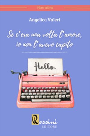 Se c'era una volta l'amore, io non l'avevo capito Angelica Valeri