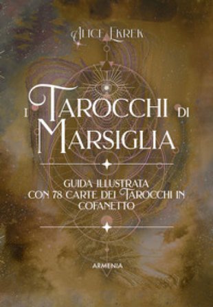 I tarocchi di Marsiglia. Ediz. a colori. Con 78 Carte Alice Ekrek