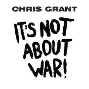 It s not about war CHRIS GRANT