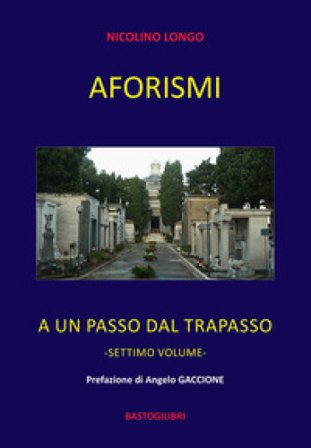 Aforismi. A un passo dal trapasso. Vol. 7 Nicolino Longo
