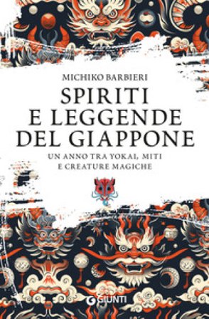Spiriti e leggende del Giappone. Un anno tra yokai, miti e creature magiche Michiko Barbieri