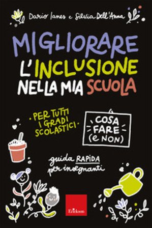 Migliorare l'inclusione nella mia scuola. Cosa fare (e non). Guida rapida per insegnanti Dario Ianes