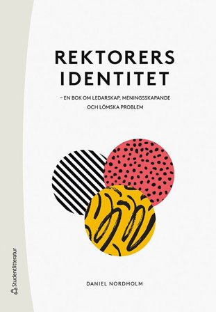 Rektorers identitet : en bok om ledarskap, meningsskapande och lömska problem, ISBN: 9789144140742