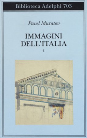 Immagini dell'Italia. Vol. 1: Venezia-Verso Firenze-Firenze-Città toscane Pavel Muratov