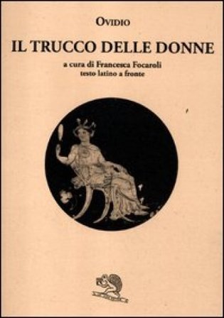 Il trucco delle donne. Testo latino a fronte Publio Ovidio Nasone