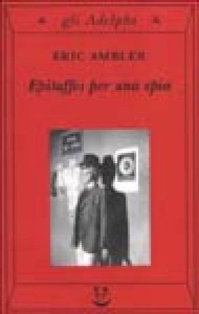 Epitaffio per una spia Eric Ambler