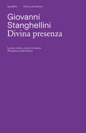 Divina presenza. La porta mistica, erotica ed estetica all'esperienza dell'informe Giovanni Stanghellini
