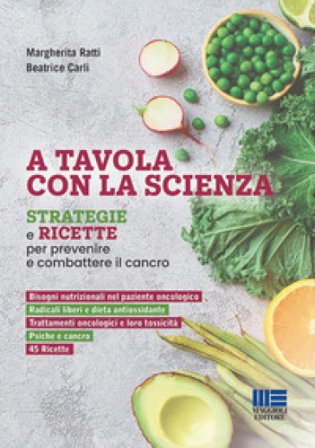 A tavola con la scienza. Strategie e ricette per prevenire e combattere il cancro Beatrice Carli