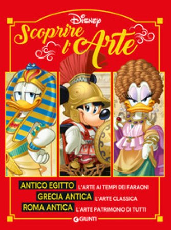 Scoprire l'arte. Antico Egitto. Grecia antica. Roma antica. Ediz. a colori Walt Disney