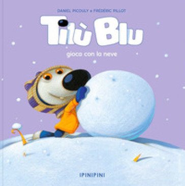 Tilù Blu gioca con la neve. Ediz. a colori Daniel Picouly