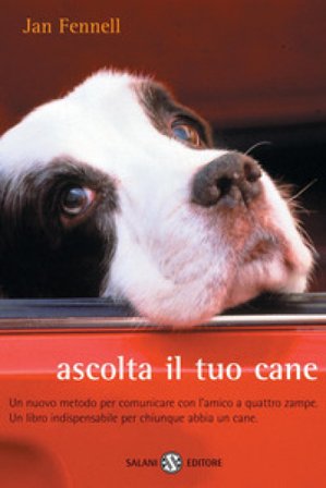 Ascolta il tuo cane. Un nuovo metodo per comunicare con l'amico a quattro zampe. Un libro indispensabile per chiunque abbia un cane Jan Fennell